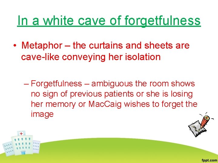 In a white cave of forgetfulness • Metaphor – the curtains and sheets are