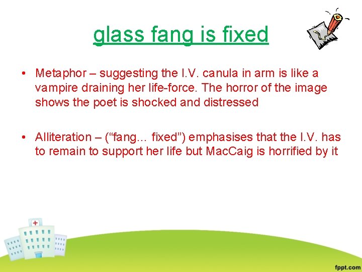 glass fang is fixed • Metaphor – suggesting the I. V. canula in arm