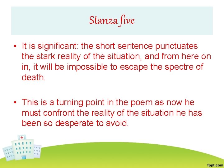 Stanza five • It is significant: the short sentence punctuates the stark reality of