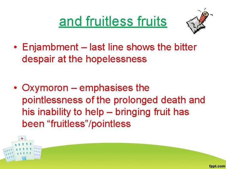 and fruitless fruits • Enjambment – last line shows the bitter despair at the