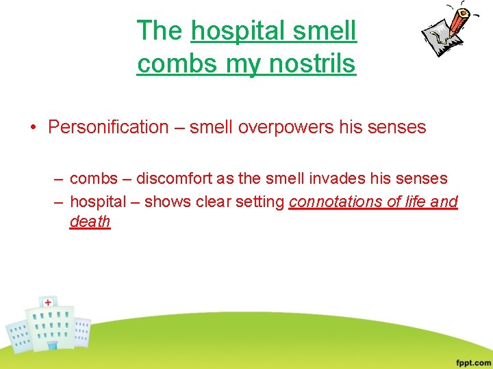 The hospital smell combs my nostrils • Personification – smell overpowers his senses –