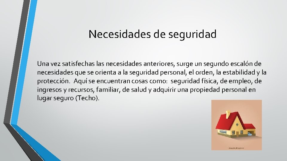 Necesidades de seguridad Una vez satisfechas las necesidades anteriores, surge un segundo escalón de Necesidades de seguridad Una vez satisfechas las necesidades anteriores, surge un segundo escalón de