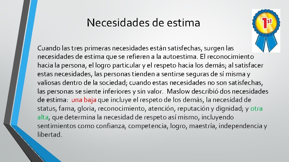 Necesidades de estima Cuando las tres primeras necesidades están satisfechas, surgen las necesidades de Necesidades de estima Cuando las tres primeras necesidades están satisfechas, surgen las necesidades de