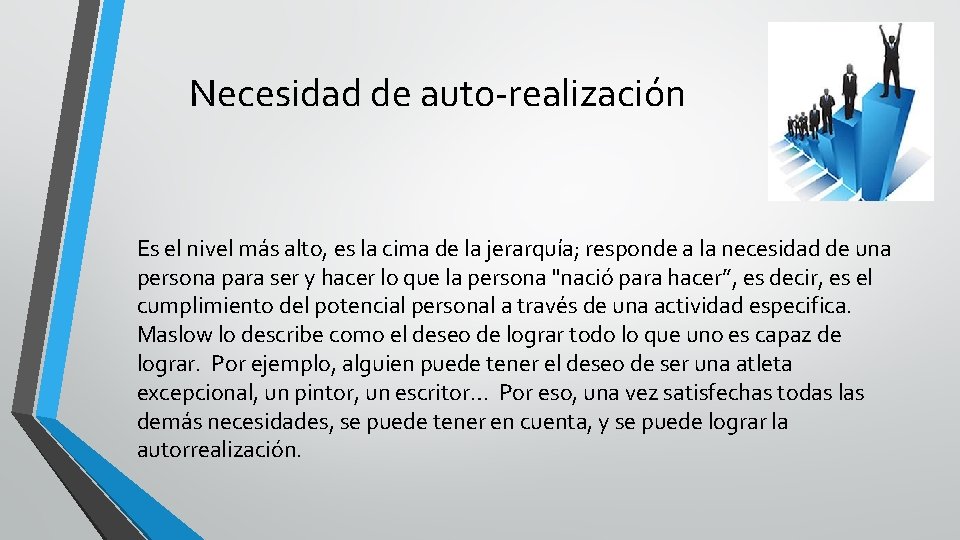 Necesidad de auto-realización Es el nivel más alto, es la cima de la jerarquía;