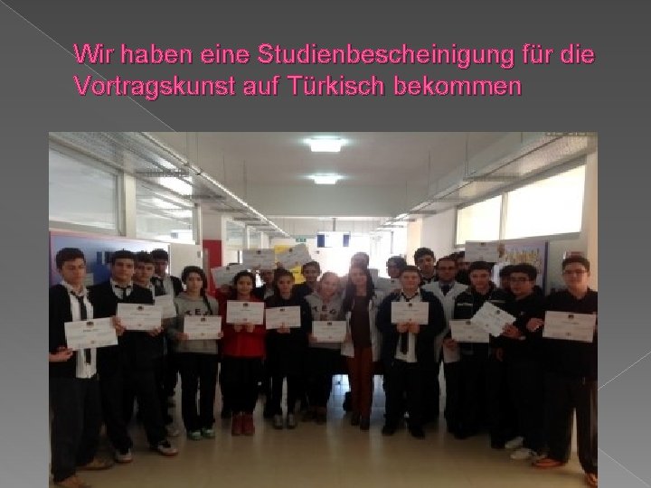 Wir haben eine Studienbescheinigung für die Vortragskunst auf Türkisch bekommen 