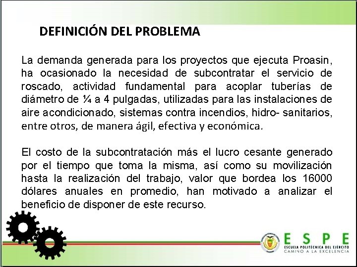 DEFINICIÓN DEL PROBLEMA La demanda generada para los proyectos que ejecuta Proasin, ha ocasionado