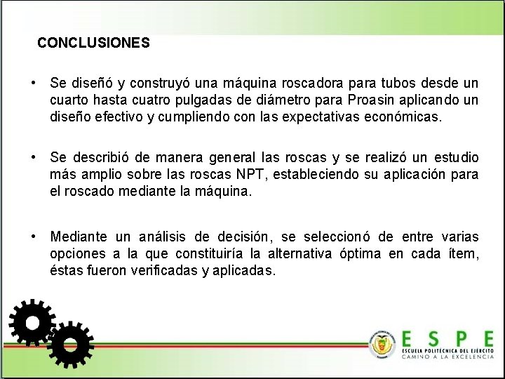 CONCLUSIONES • Se diseñó y construyó una máquina roscadora para tubos desde un cuarto