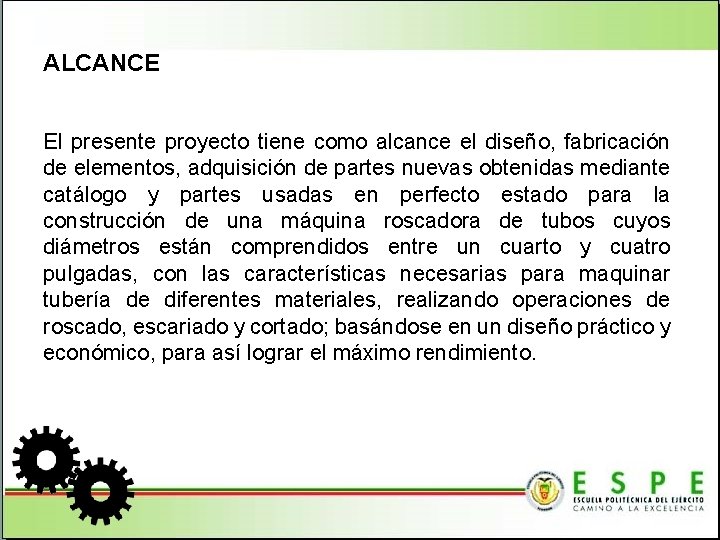 ALCANCE El presente proyecto tiene como alcance el diseño, fabricación de elementos, adquisición de