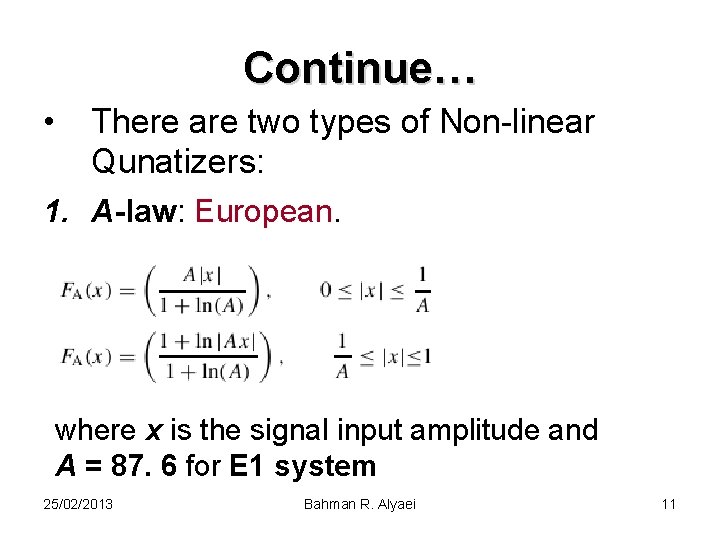 Continue… • There are two types of Non-linear Qunatizers: 1. A-law: European. where x