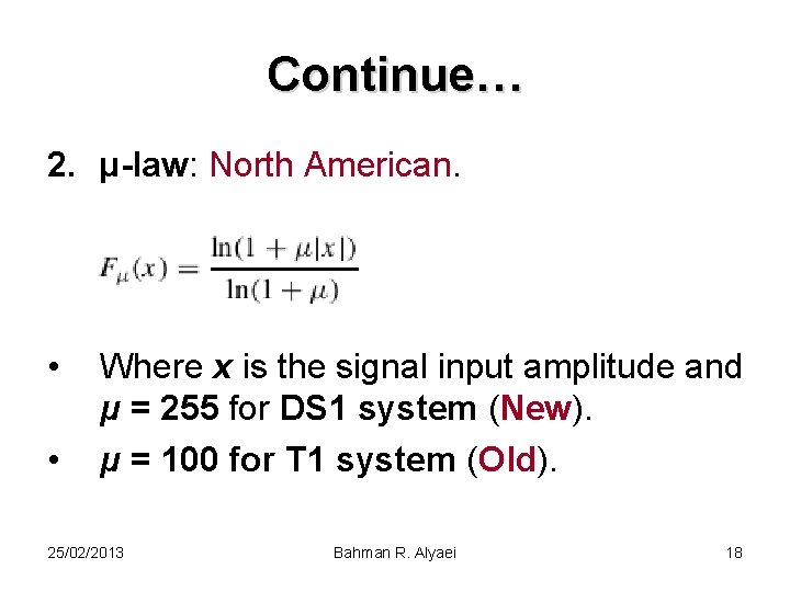 Continue… 2. µ-law: North American. • • Where x is the signal input amplitude