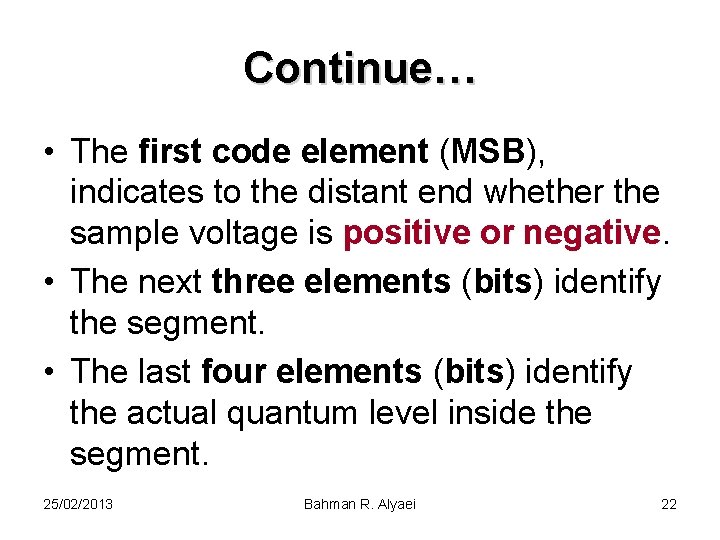 Continue… • The first code element (MSB), indicates to the distant end whether the