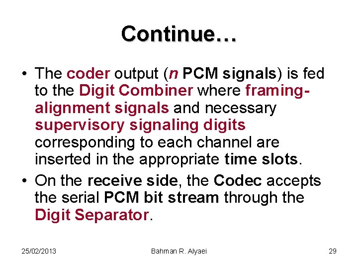 Continue… • The coder output (n PCM signals) is fed to the Digit Combiner
