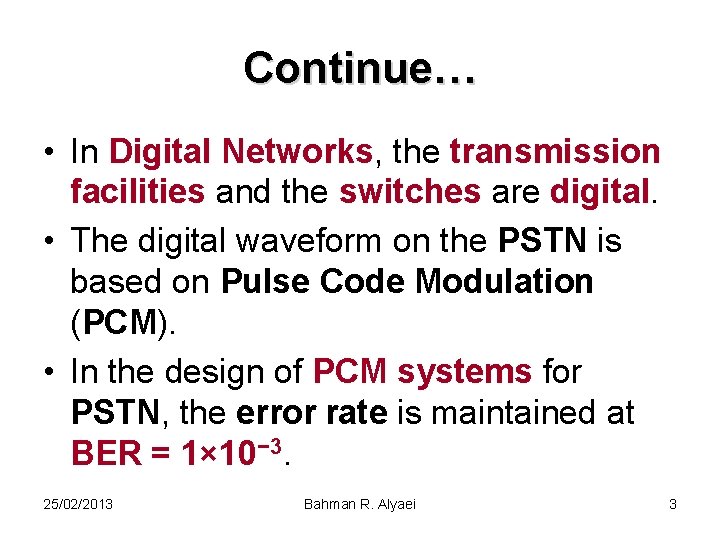 Continue… • In Digital Networks, the transmission facilities and the switches are digital. •