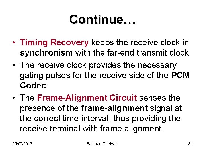 Continue… • Timing Recovery keeps the receive clock in synchronism with the far-end transmit
