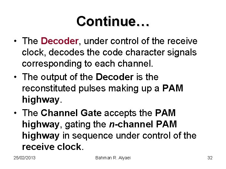 Continue… • The Decoder, under control of the receive clock, decodes the code character