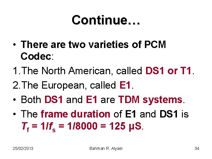Continue… • There are two varieties of PCM Codec: 1. The North American, called