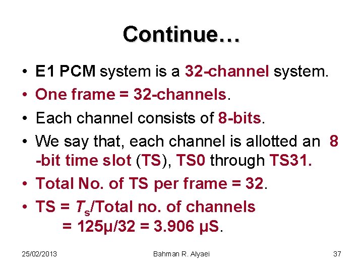 Continue… • • E 1 PCM system is a 32 -channel system. One frame