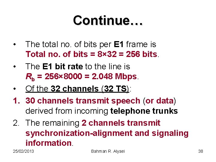 Continue… • The total no. of bits per E 1 frame is Total no.