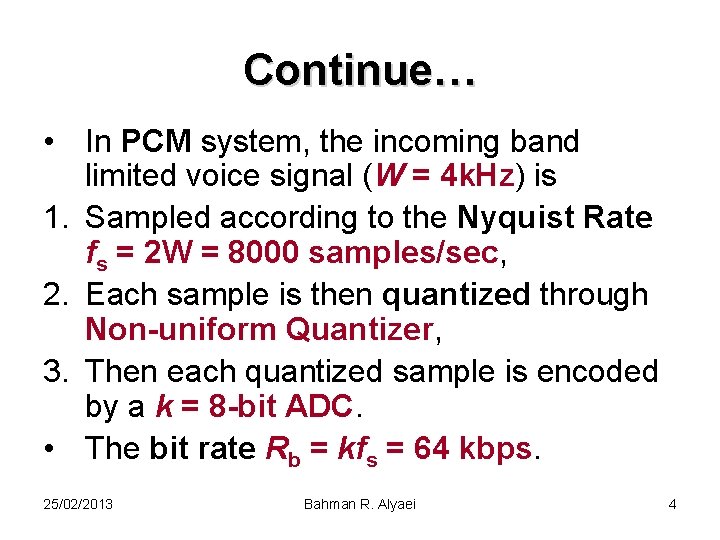Continue… • In PCM system, the incoming band limited voice signal (W = 4