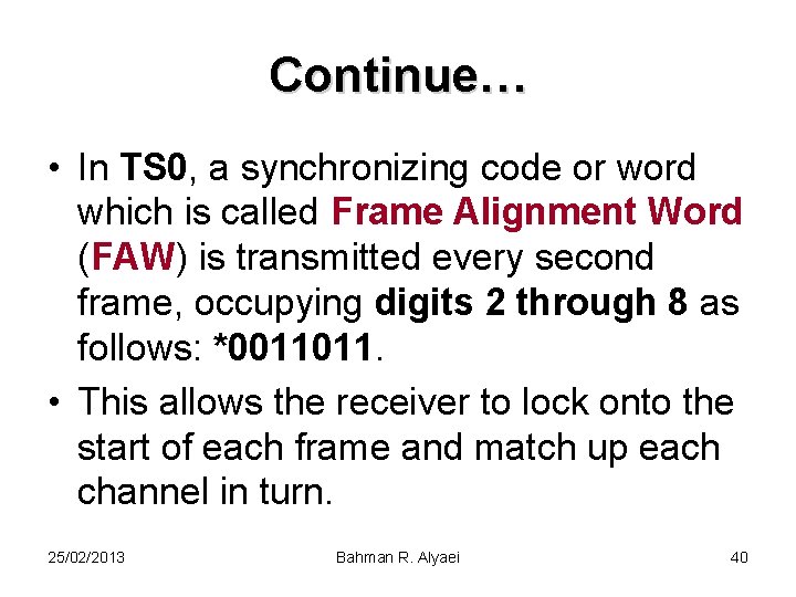 Continue… • In TS 0, a synchronizing code or word which is called Frame