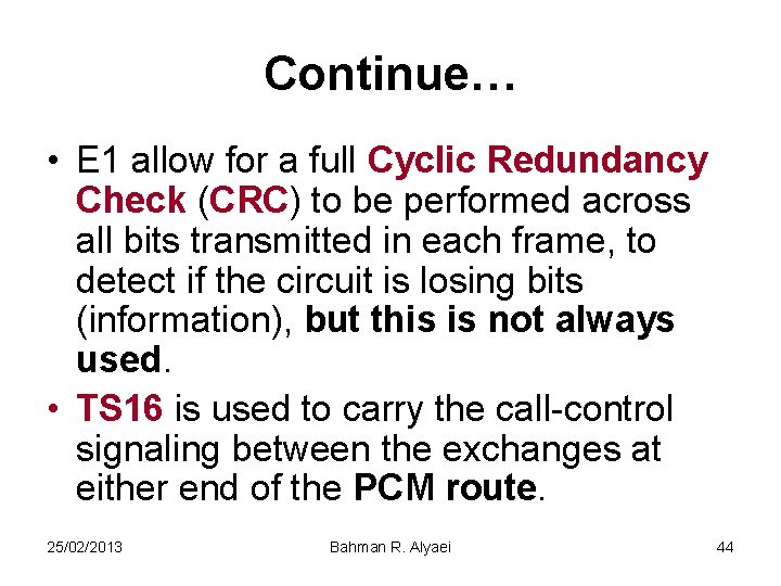 Continue… • E 1 allow for a full Cyclic Redundancy Check (CRC) to be