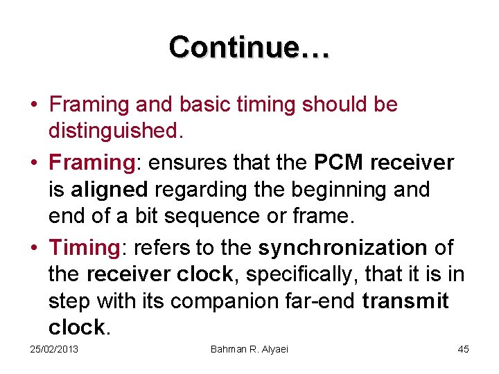 Continue… • Framing and basic timing should be distinguished. • Framing: ensures that the