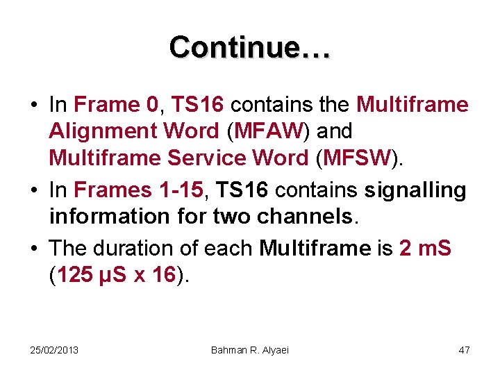 Continue… • In Frame 0, TS 16 contains the Multiframe Alignment Word (MFAW) and