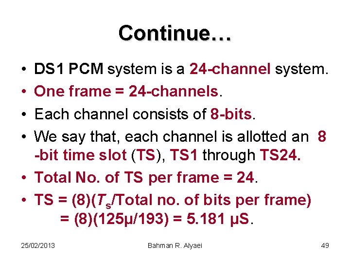 Continue… • • DS 1 PCM system is a 24 -channel system. One frame