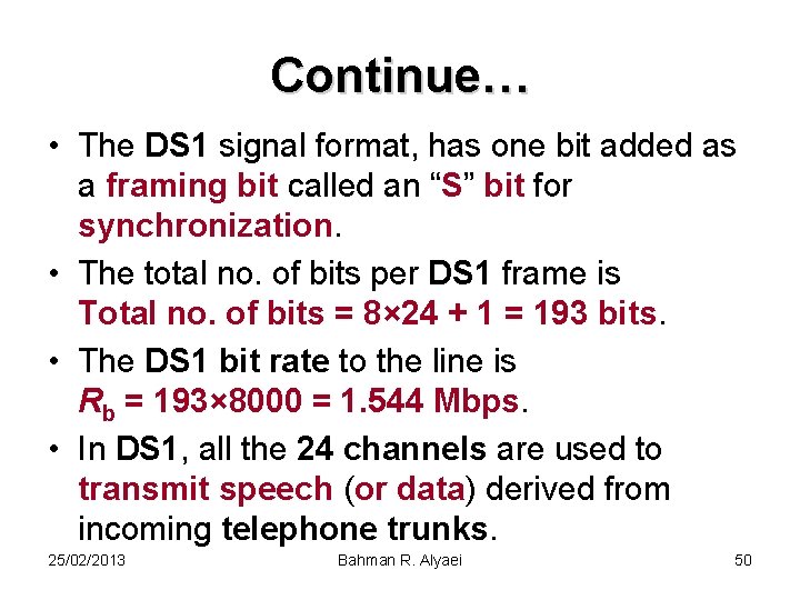 Continue… • The DS 1 signal format, has one bit added as a framing