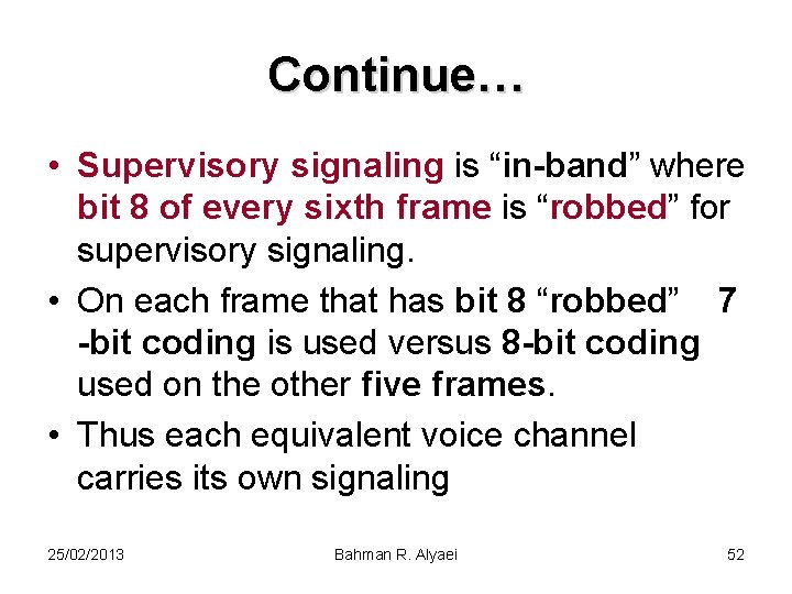 Continue… • Supervisory signaling is “in-band” where bit 8 of every sixth frame is