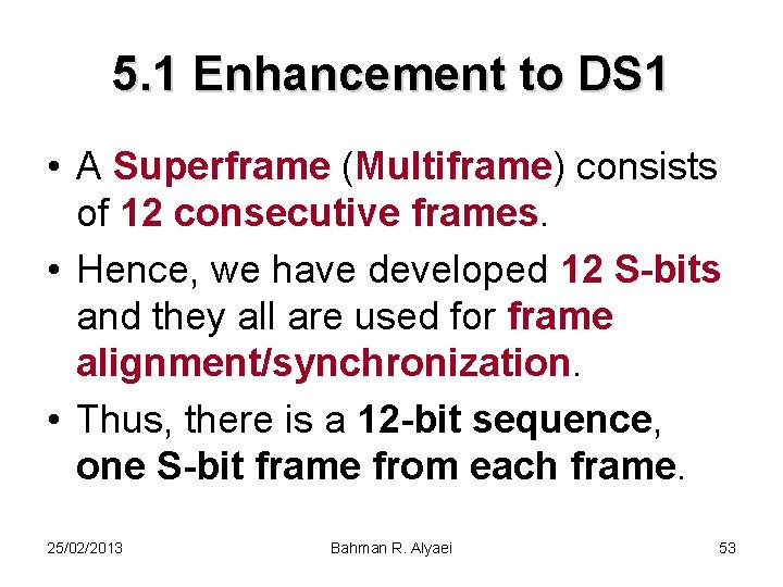 5. 1 Enhancement to DS 1 • A Superframe (Multiframe) consists of 12 consecutive