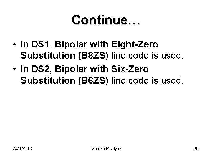 Continue… • In DS 1, Bipolar with Eight-Zero Substitution (B 8 ZS) line code