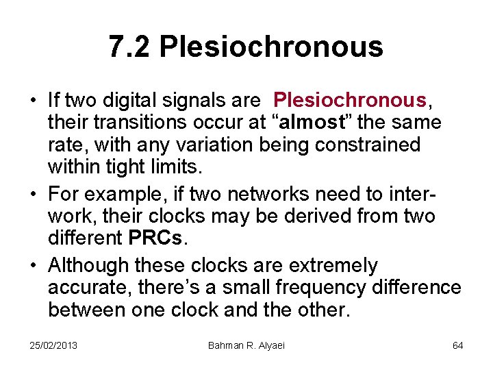 7. 2 Plesiochronous • If two digital signals are Plesiochronous, their transitions occur at