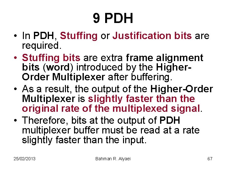 9 PDH • In PDH, Stuffing or Justification bits are required. • Stuffing bits