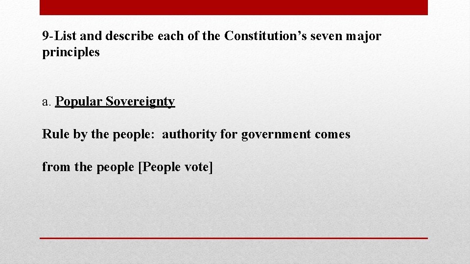 9 -List and describe each of the Constitution’s seven major principles a. Popular Sovereignty
