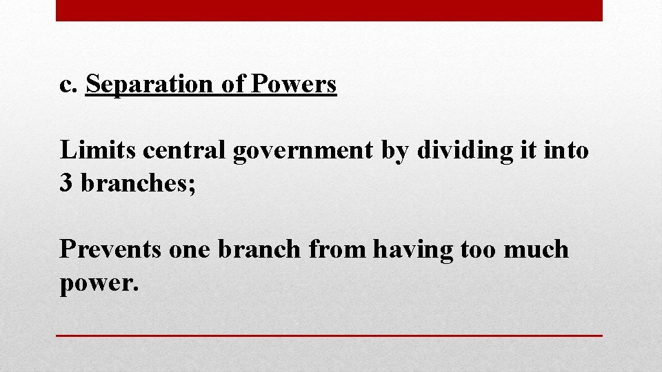 c. Separation of Powers Limits central government by dividing it into 3 branches; Prevents
