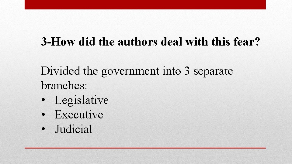 3 -How did the authors deal with this fear? Divided the government into 3