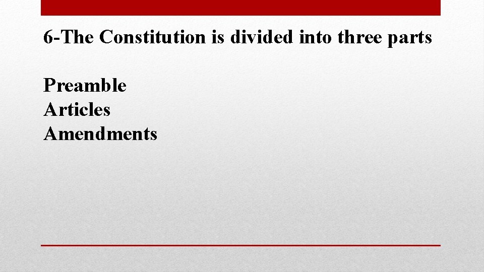 6 -The Constitution is divided into three parts Preamble Articles Amendments 