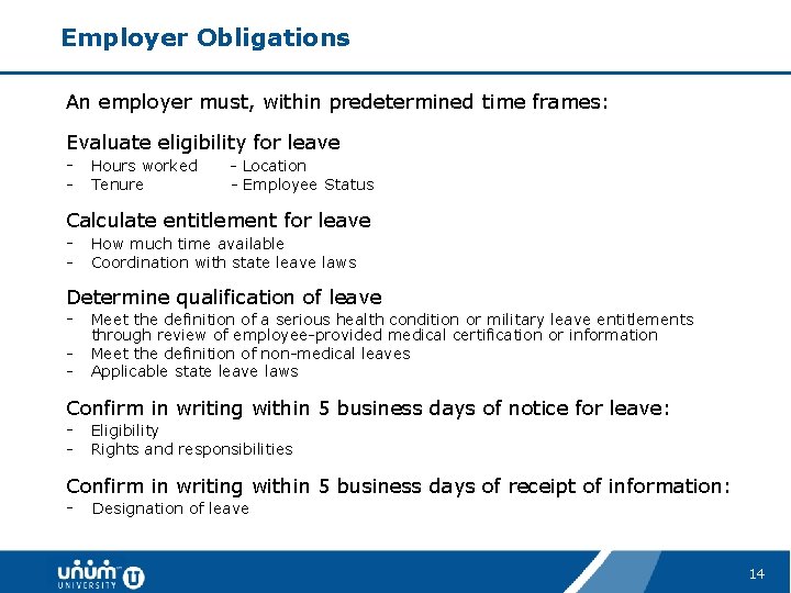 Employer Obligations An employer must, within predetermined time frames: Evaluate eligibility for leave -