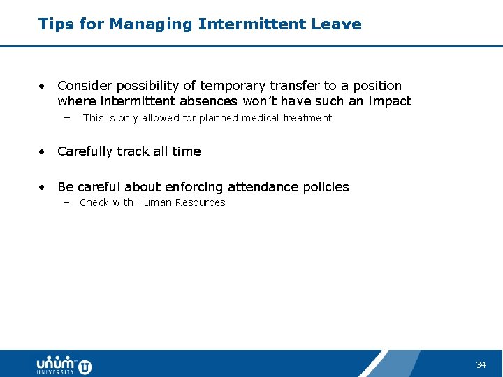 Tips for Managing Intermittent Leave • Consider possibility of temporary transfer to a position