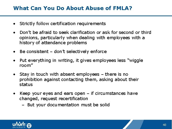 What Can You Do About Abuse of FMLA? • Strictly follow certification requirements •