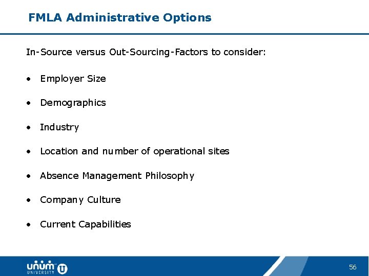 FMLA Administrative Options In-Source versus Out-Sourcing-Factors to consider: • Employer Size • Demographics •