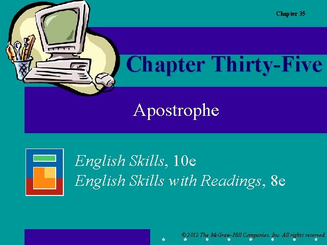 Chapter 35 Chapter Thirty-Five Apostrophe English Skills, 10 e English Skills with Readings, 8