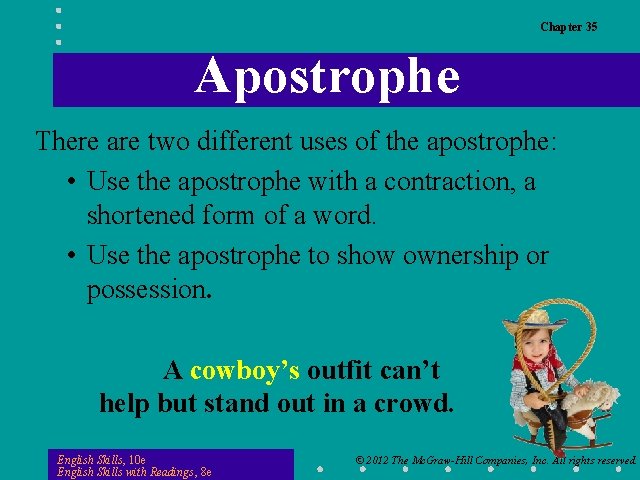 Chapter 35 Apostrophe There are two different uses of the apostrophe: • Use the
