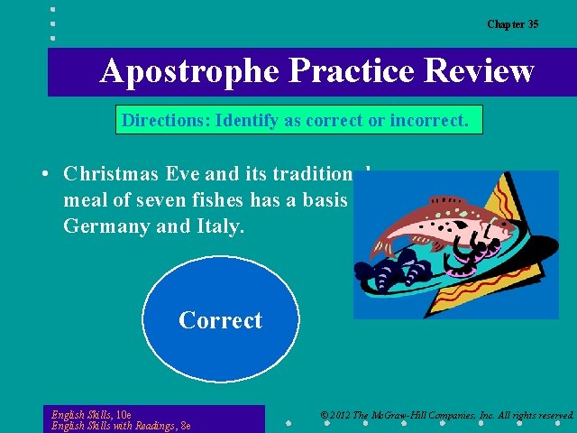 Chapter 35 Apostrophe Practice Review Directions: Identify as correct or incorrect. • Christmas Eve