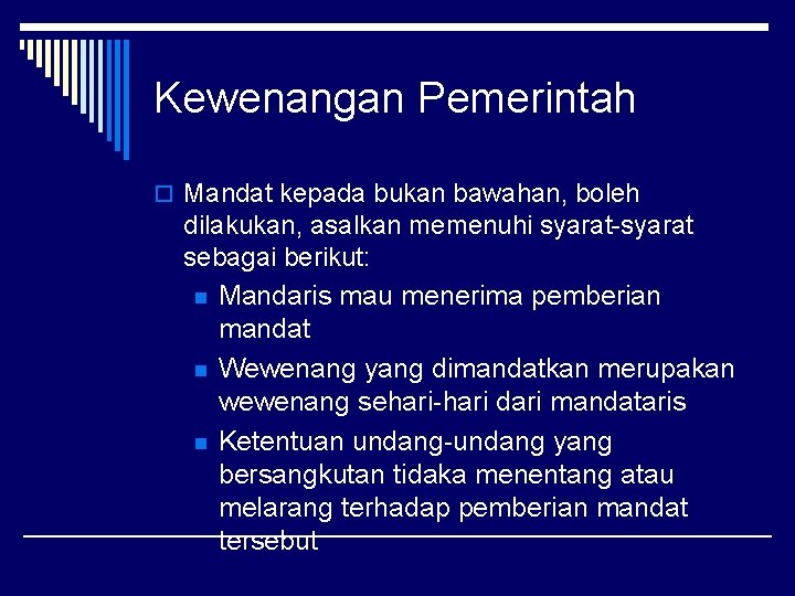 Kewenangan Pemerintah o Mandat kepada bukan bawahan, boleh dilakukan, asalkan memenuhi syarat-syarat sebagai berikut: