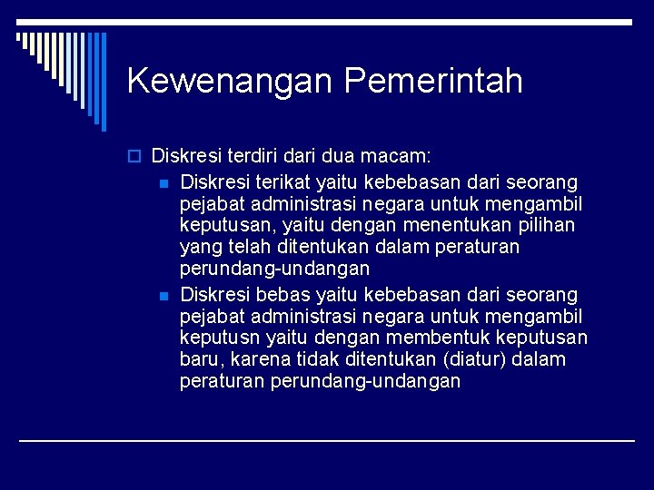 Kewenangan Pemerintah o Diskresi terdiri dari dua macam: n n Diskresi terikat yaitu kebebasan