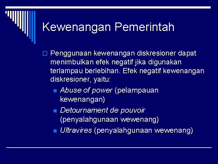 Kewenangan Pemerintah o Penggunaan kewenangan diskresioner dapat menimbulkan efek negatif jika digunakan terlampau berlebihan.