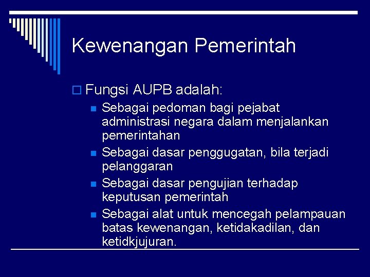 Kewenangan Pemerintah o Fungsi AUPB adalah: n Sebagai pedoman bagi pejabat administrasi negara dalam