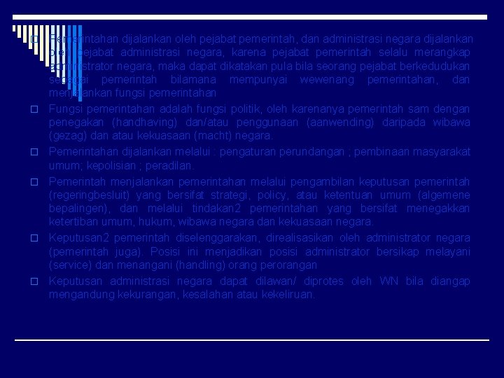 o o o Pemerintahan dijalankan oleh pejabat pemerintah, dan administrasi negara dijalankan oleh pejabat o o o Pemerintahan dijalankan oleh pejabat pemerintah, dan administrasi negara dijalankan oleh pejabat